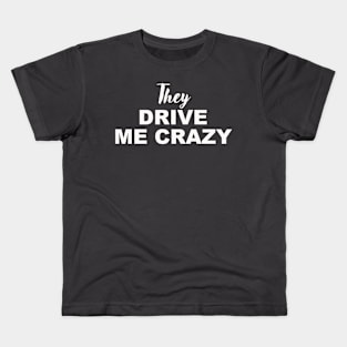 THEY DRIVE ME CRAZY Kids T-Shirt